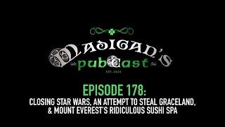 Madigan's Pubcast EP178: Closing Star Wars, An Attempt to Steal Graceland & Everest’s Ridiculous Spa