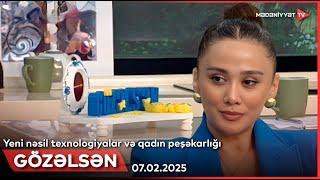 Gözəlsən - Yeni nəsil texnologiyalar və qadın peşəkarlığı | 07.02.2025