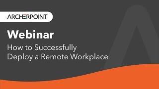 How to Successfully Deploy a Remote Workforce