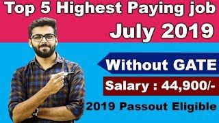 TOP 5 HIGHEST PAYING JOBS in INDIA | July 2019 | Without GATE | 2019 Passout Eligible | Any GRADUATE