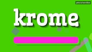 KROME - HOW DO YOU SAY IT? A GUIDE TO PRONUNCIATION