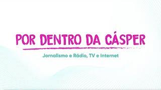 Jornalismo ou Rádio, TV e internet | Série Por Dentro da Cásper