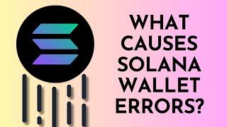 What Causes Solana Wallet Errors? | Troubleshooting Tips