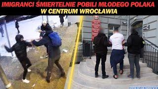 IMIGRANCI ŚMIERTELNIE POBILI MŁODEGO POLAKA WE WROCŁAWIU!