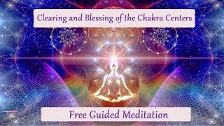 Clearing and Blessing of the Chakra Centers ~ Guided Meditation