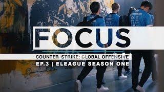 FOCUS CS:GO EP.3 | ELEAGUE Season One 2016