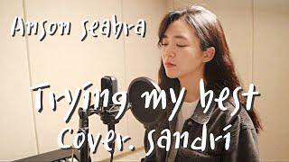 Anson seabra - trying my best female ver. (cover.sandri)