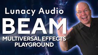 Lunacy Audio BEAM Your Multiversal Effects Playground