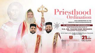 PRIESTHOOD ORDINATION - Dn. Abraham, Dn. Geevarghese | H.G. Dr. Yakob Mar Irenaios Metropolitan.