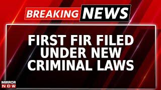 Breaking News | First FIR Filed Under 3 New Criminal Laws Implementing From Today