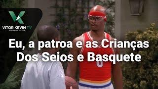 Eu, a patroa e as Crianças - S01E04 - Dos Seios e Basquete