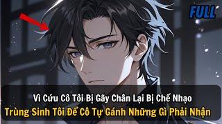 FULL REVIEW |Vì Cứu Bạn Gái Tôi Bị Gãy Chân Lại Bị Chế Nhạo Trùng Sinh Tôi Để Cô Tự Gánh