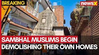 Sambhal Muslim Residents Begin Demolishing Their Own Homes in Support of Temple | Exclusive | NewsX