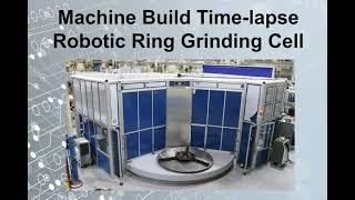 Machine Build Time-Lapse | Heavy Duty Robotic Ring Grinding Cell
