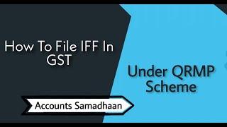 How To File IFF In GST Under QRMP Scheme With Tally prime | Accounts Samadhaan