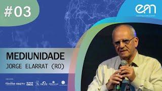 03- MEDIUNIDADE - Jorge Elarrat