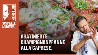 Schnelles Gratinierte Champignonpfanne alla Caprese Rezept von Steffen Henssler | Günstige Rezepte