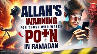 ALLAH'S WARNING FOR THOSE WHO WATCH PO*N IN RAMADAN