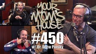 Your Mom's House Podcast - Ep. 450 w/ Dr. Drew Pinsky