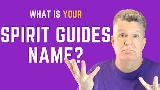 How To Find Out Your Spirit Guide NAMES