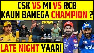 LATE NIGHT YAARI: CSK, RCB OR MI, KAUN KITNA BEST?