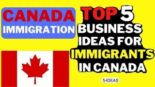  Small Business Ideas for New Immigrants in Canada 2023