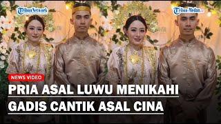 Pria Asal Luwu Menikahi Gadis Cantik Asal Cina Chong Zhao, Maharnya Dua Unit Rumah dan Emas