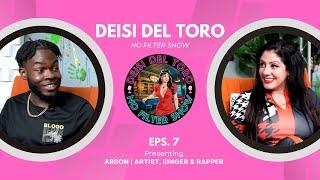 Deisi Del Toro "No Filter Show" #7 - Abson | Artist, Singer & Rapper