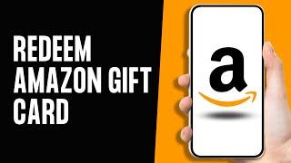 How to Redeem Amazon Gift Card 2024