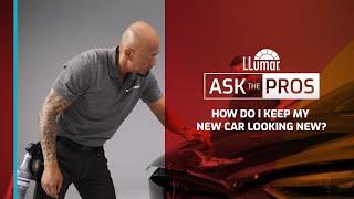 LLumar Ask the Pros - How Do I Keep My New Car Looking New?