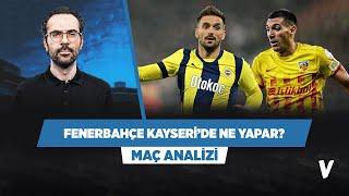 Fenerbahçe’nin Kayseri’de galibiyet şifresi: Sızma koşular ve yay çevresinden şutlar | Serkan A.