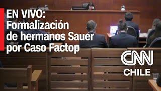FACTOP: Prisión preventiva para hermanos Sauer - Audiencia de formalización completa