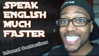 Speak English much faster! Informal Contractions