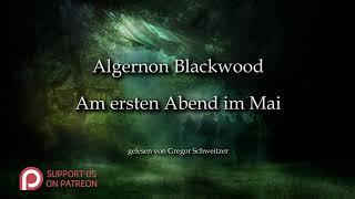 Algernon Blackwood: Am ersten Abend im Mai [Hörbuch, deutsch]