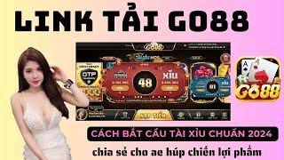 Link Tải Go88 - Link Tải Go88 Mới Nhất | Hướng Dẫn Bắt Cầu Tài Xỉu Go88 Tạo Chiến Lợi Phẩm Cho AE