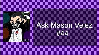 (DISOWNED) Ask Mason Velez #44 (CLOSED)