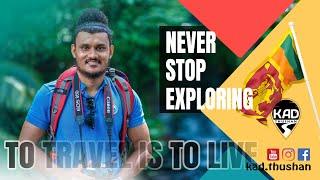 Never Stop Exploring | KAD Thushan | Sri Lanka Travelers | Come To Travel With Me|Beautiful SriLanka