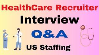 HealthCare Recruitment Interview Questions & Answers in US Staffing | Recruiter