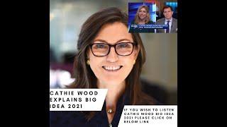 Cathie Wood Explains Full Interview- Ark Invest Big Ideas 2021