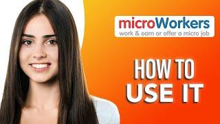 How To Use Microworkers: Full Course Tutorial For Beginners In 2024 (SIMPLE & Easy Guide!)