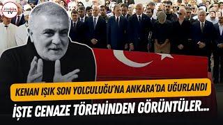 Kenan Işık, Ankara'da son yolculuğuna uğurlandı! Cenaze görüntüleri kameralara böyle yansıdı...