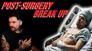 Dating Advice - She broke up with me after I had surgery!