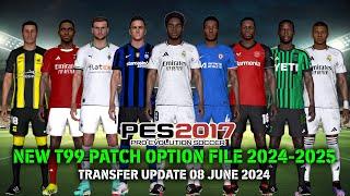 PES 2017 NEW T99 PATCH OPTION FILE 2024-2025 | TRANSFER UPDATE 08 JUNE 2024