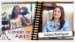 Cambio de Agujas: Juliana Rodríguez