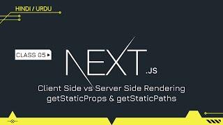 Next JS Class 05 | ClientSide vs ServerSide Rendering | getStaticProps & getStaticPaths | Hindi/Urdu