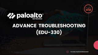 PaloAlto Firewall Advance  Troubleshooting Class | EDU-330 - Day 1