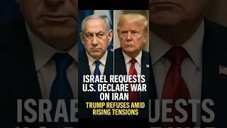 Israel Requests U.S. Declare War on Iran | Trump Refuses Amid Rising Tensions