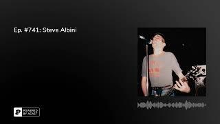 Ep. #741: Steve Albini