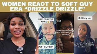 Women React To The SoftGuy Era Drizzle Drizzle