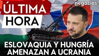 ÚLTIMA HORA |  Eslovaquia y Hungría amenazan a Ucrania con un juicio por el bloqueo del petróleo